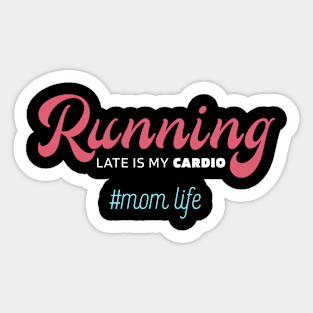 Running Late Is My Cardio - Mother's Day Funny Gift Sticker